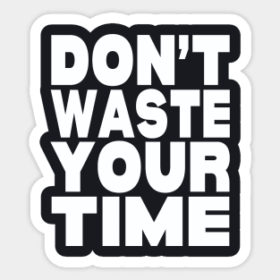 Don't waste your time Sticker